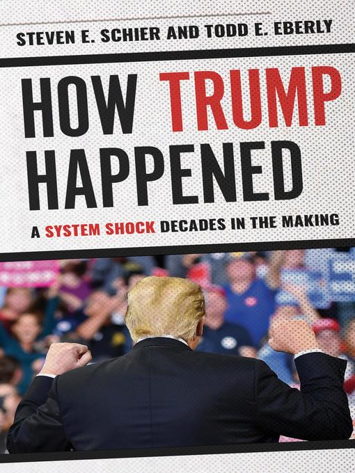 Title details for How Trump Happened by Steven E. Schier - Available